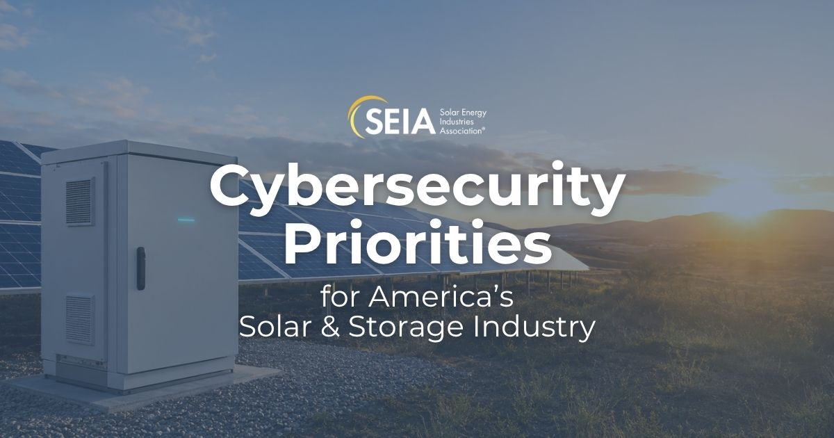 Cybersecurity Priorities for America’s Solar & Storage Industry